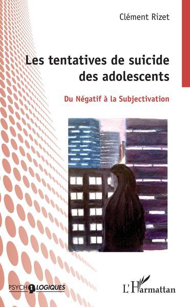 Les tentatives de suicides des adolescents, Du Négatif à la Subjectivation (9782343146423-front-cover)