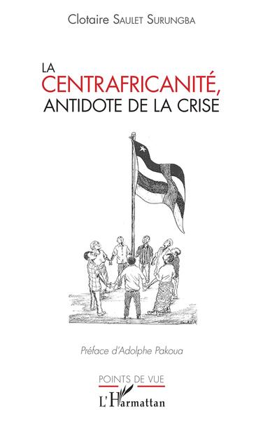 La centrafricanité, antidote de la crise (9782343158327-front-cover)