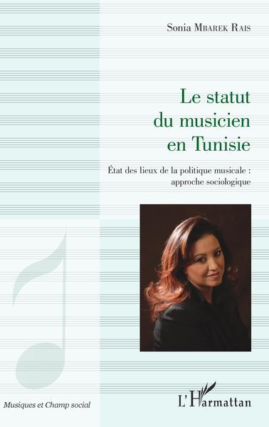 Le statut du musicien en Tunisie, Etat des lieux de la politique musicale : approche sociologique (9782343142302-front-cover)