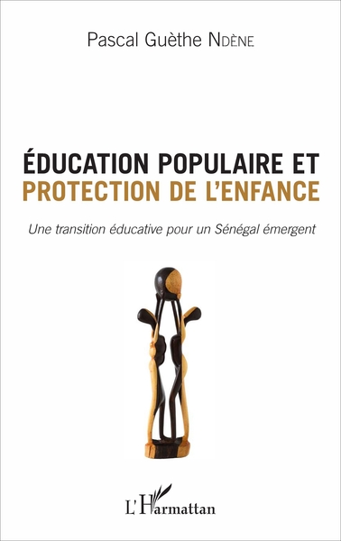 Éducation populaire et protection de l'enfance, Une transition éducative pour un Sénégal émergent (9782343114545-front-cover)