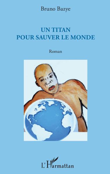 Un titan pour sauver le monde, Roman (9782343139777-front-cover)