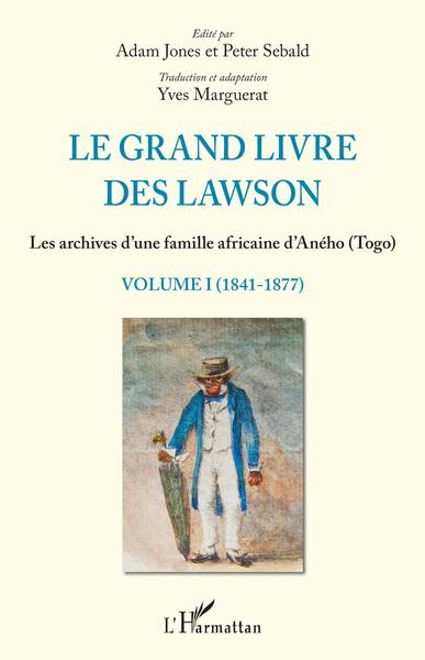 Le grand livre des Lawson tome1 (1841-1877), Les archives d'une famille africaine d'Aného (Togo) (9782343153476-front-cover)