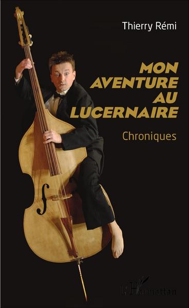Mon aventure au Lucernaire, Chroniques (9782343101392-front-cover)
