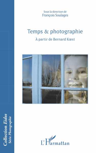 Temps & photographie, A partir de Bernard Koest (9782343167770-front-cover)