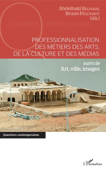 Professionnalisation des métiers des arts, de la culture et des médias, suivi de Art, ville, images (9782343140773-front-cover)