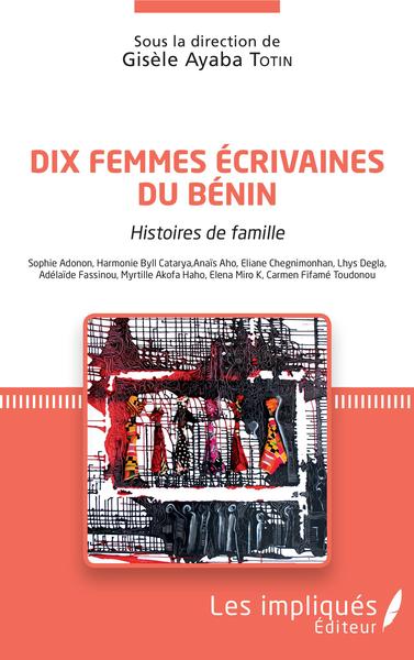 Dix femmes écrivaines du Bénin, Histoires de ma famille - Sophie Adonon, Harmonie Byll Catarya, Anaïs Aho, Eliane hegnimonhan, L (9782343153421-front-cover)