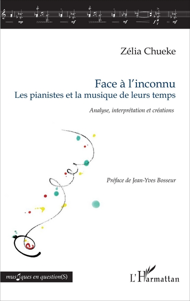 Face à l'inconnu, Les pianistes et la musique de leurs temps - Analyse, interprétation et créations (9782343113289-front-cover)