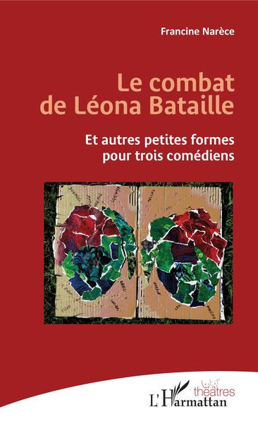 Le combat de Léona Bataille, Et autres petites formes pour trois comédiens (9782343146546-front-cover)