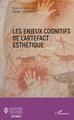 Les enjeux cognitifs de l'artefact esthétique (9782343187761-front-cover)