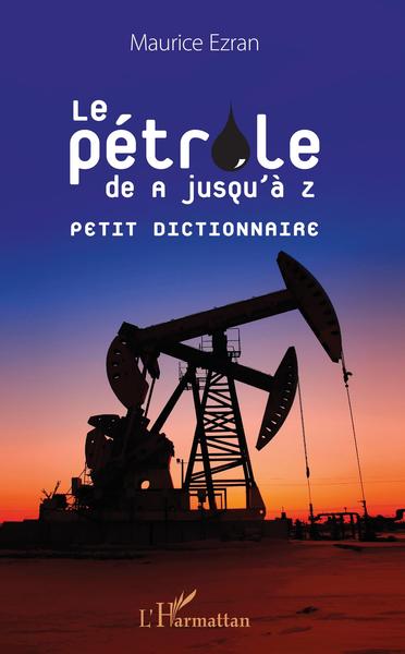 Pétrole de A jusqu'à Z, Petit dictionnaire (9782343136530-front-cover)