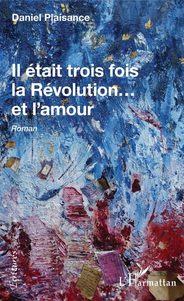 Il était trois fois la Révolution...et l'amour, Roman (9782343199962-front-cover)