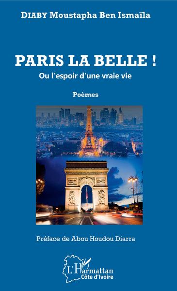 Paris la belle ! ou l'espoir d'une vraie vie, Poèmes (9782343170350-front-cover)