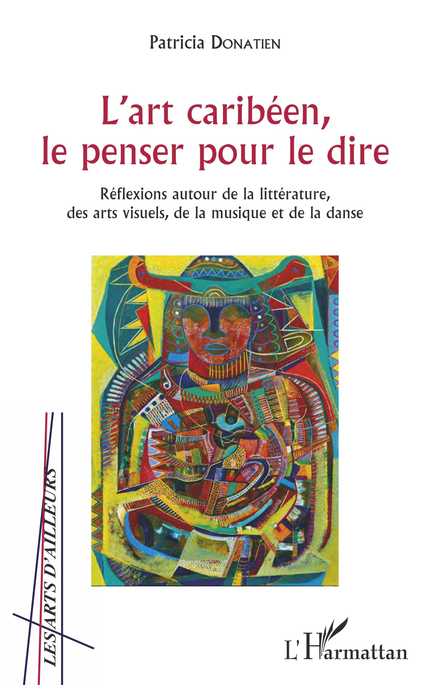 L'art caribéen, le penser pour le dire, Réflexions autour de la littérature, des arts visuels, de la musique et de la danse (9782343127781-front-cover)