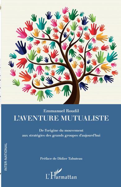 L'aventure mutualiste, De l'origine du mouvement aux stratégies des grands groupes d'aujourd'hui (9782343190914-front-cover)
