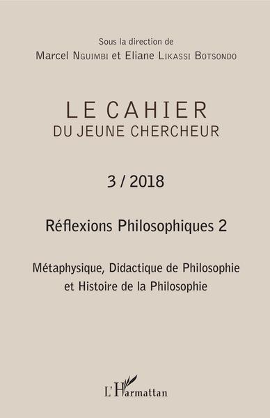 Cahier du jeune chercheur, Réflexions philosophiques 2 Métaphysique, Didactique de Philosophie et Histoire de la Philosophie (9782343159669-front-cover)