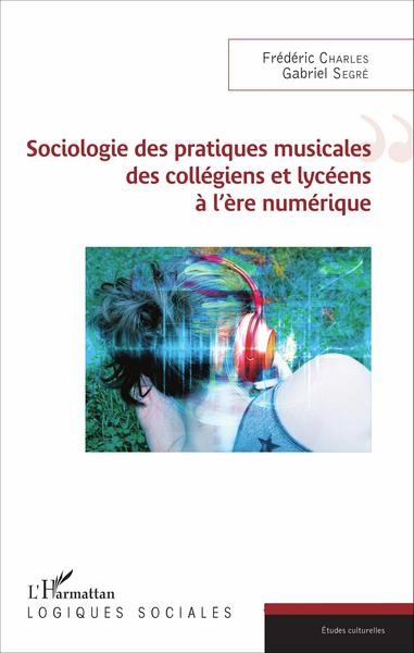 Sociologie des pratiques musicales des collègiens et lycéens à l'ère numérique (9782343104409-front-cover)