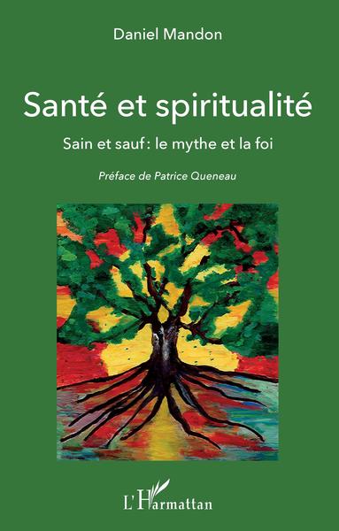 Santé et spiritualité, Sain et sauf : le mythe et la foi (9782343197432-front-cover)
