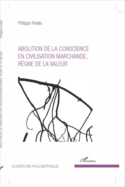 Abolition de la conscience en civilisation marchande, règne de la valeur (9782343120393-front-cover)