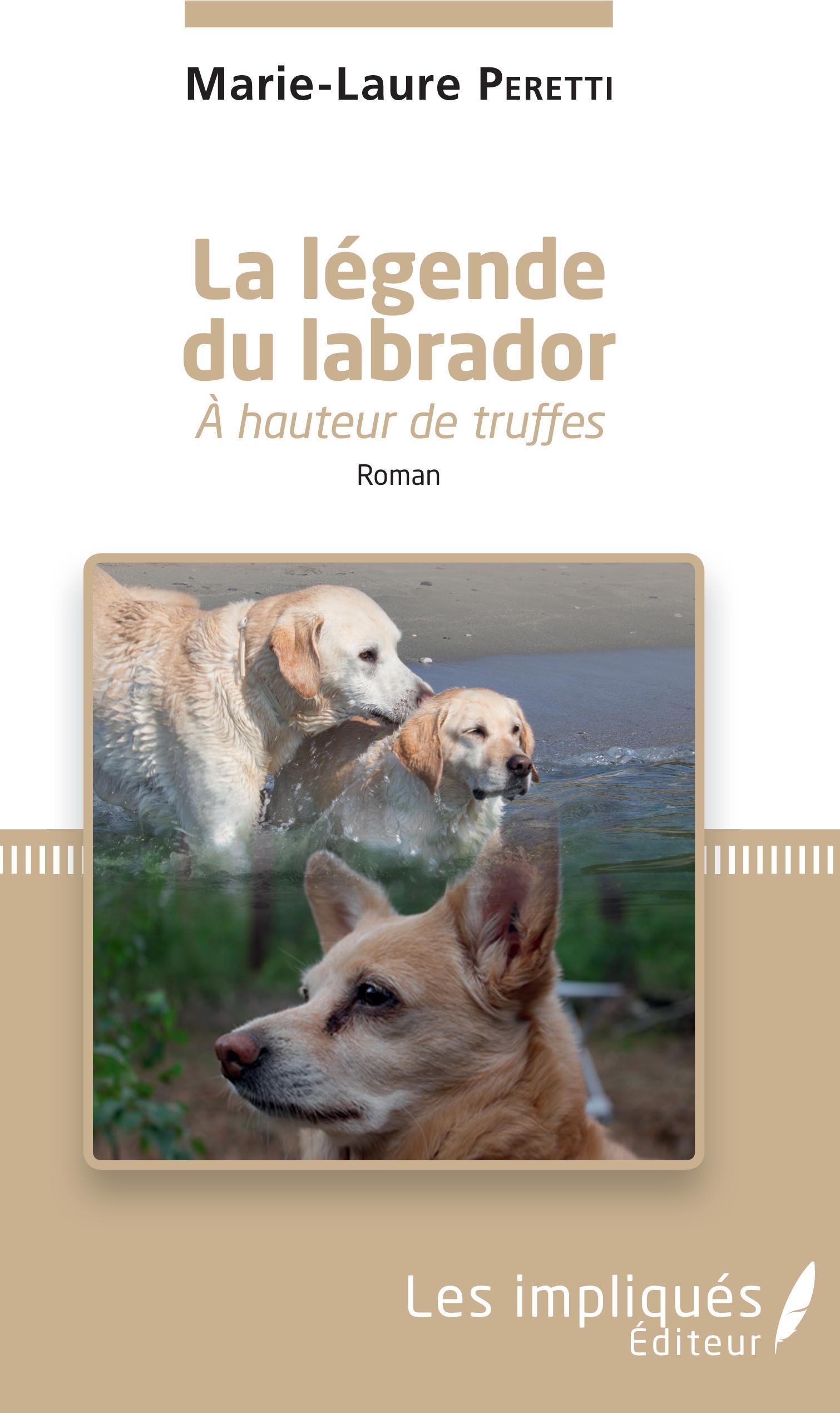 La légende du labrador, à hauteur de truffes - Roman (9782343142555-front-cover)