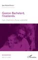 Gaston Bachelard, l'inattendu, Les chemins d'une volonté (9782343182469-front-cover)