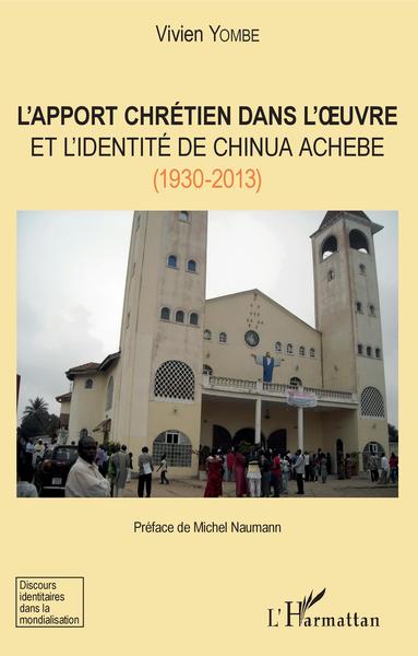 L'apport chrétien dans l'oeuvre et l'identité de Chinua Achebe (1930-2013) (9782343144573-front-cover)