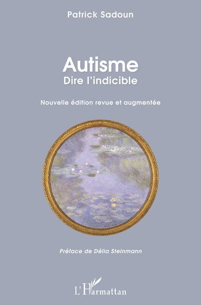 Autisme. Dire l'indicible, Nouvelle édition revue et augmentée - Préface de Délia Steinmann (9782343167176-front-cover)