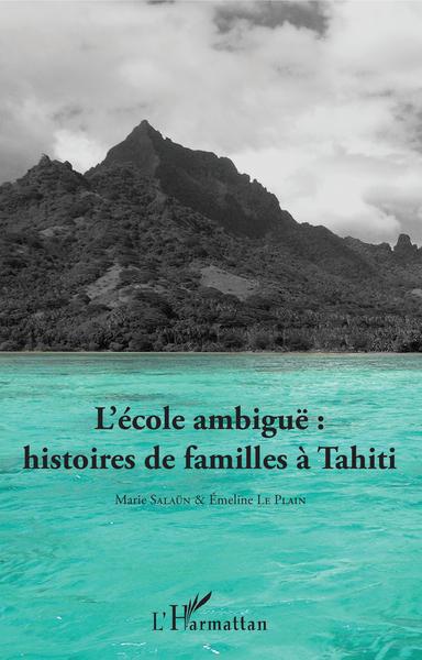 L'école ambiguë : histoires de familles à Tahiti (9782343152615-front-cover)