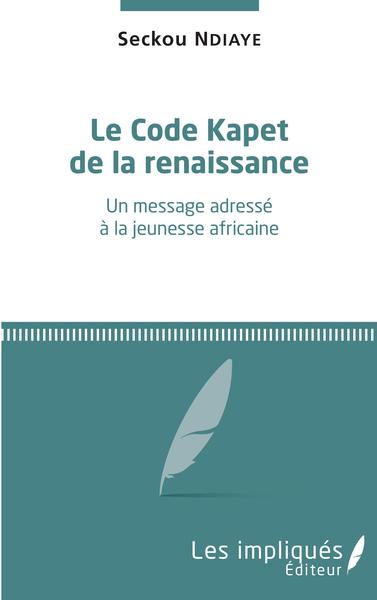 Le Code Kapet de la renaissance, Un message adressé à la jeunesse africaine (9782343136486-front-cover)