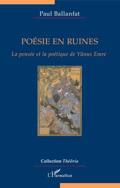 Poésie en ruines, La pensée et la poétique de Yûnus Emre (9782343198163-front-cover)