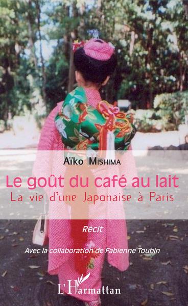 Le goût du café au lait, La vie d'une japonaise à Paris - Récit (9782343137254-front-cover)