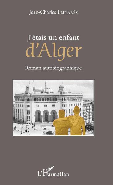 J'étais un enfant d'Alger, Roman autobiographique (9782343163505-front-cover)