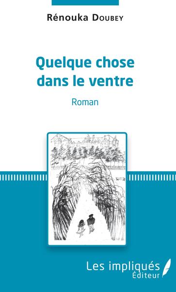 Quelque chose dans le ventre, Roman (9782343139562-front-cover)