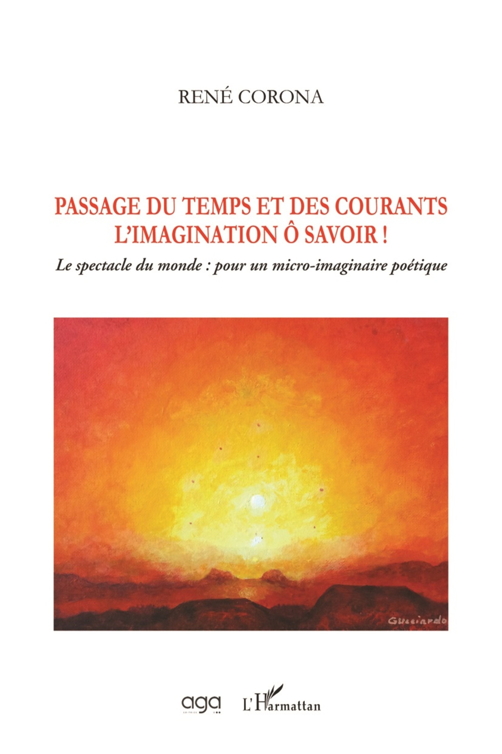 Passage du temps et des courants, L'imagination ô savoir ! - Le spectacle du monde : pour un micro-imaginaire poétique (9782343183510-front-cover)