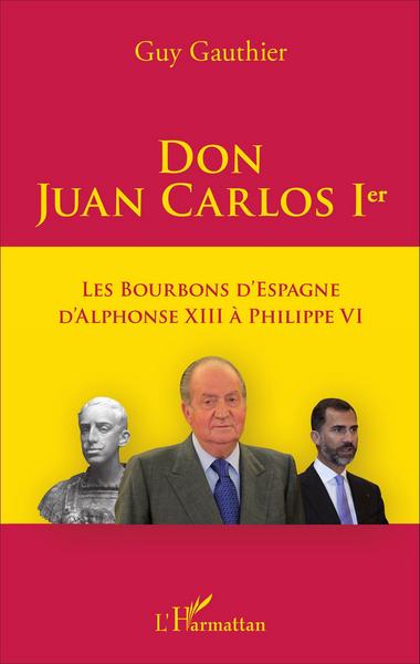 Don Juan Carlos Ier, Les Bourbons d'Espagne d'Alphonse XIII à Philippe VI (9782343102764-front-cover)
