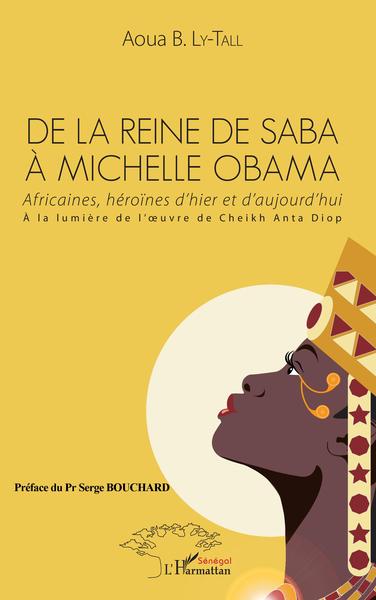 De la Reine de Saba à Michelle Obama, Africaines, héroïnes d'hier et d'aujourd'hui - À la lumière de l'oeuvre de Cheikh Anta Dio (9782343111636-front-cover)