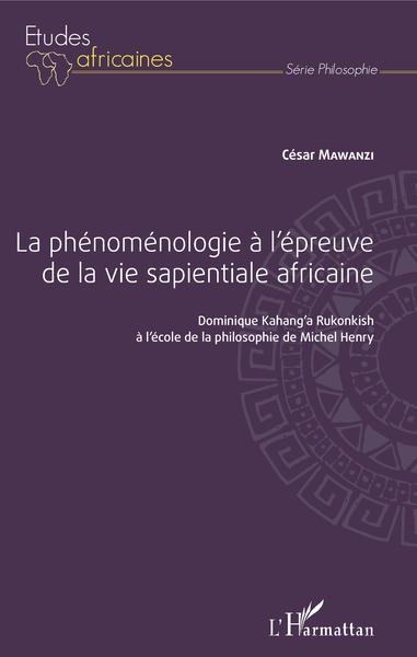 La phénoménologie à l'épreuve de la vie sapientiale africaine, Dominique Kahang'a Rukonkish à l'école de la philosophie de Miche (9782343134598-front-cover)