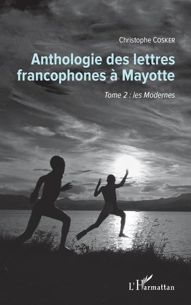 Anthologie des lettres francophones à Mayotte, Tome 2 : les Modernes (9782343145693-front-cover)