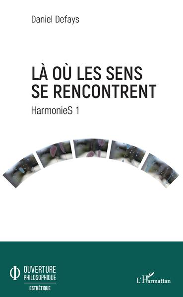 Là où les sens se rencontrent, HarmonieS 1 (9782343189932-front-cover)