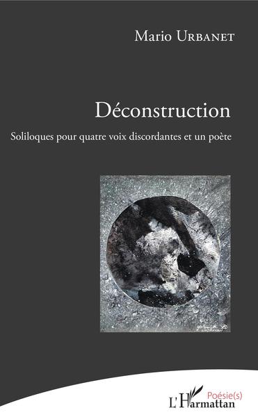 Déconstruction, Soliloques pour quatre voix discordantes et un poète (9782343147246-front-cover)