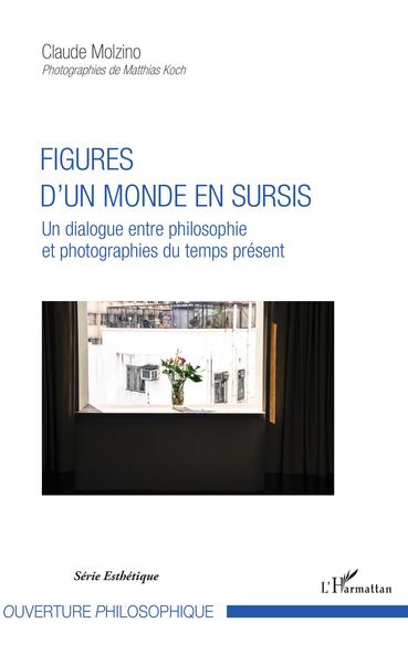 Figures d'un monde en sursis, Un dialogue entre philosophie et photographies du temps présent (9782343139821-front-cover)