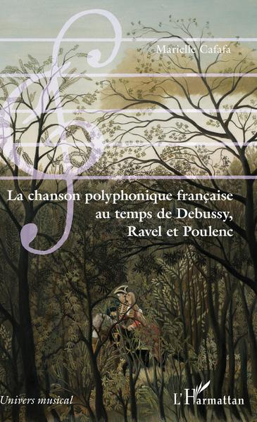 La chanson polyphonique française au temps de Debussy, Ravel et Poulenc (9782343136035-front-cover)