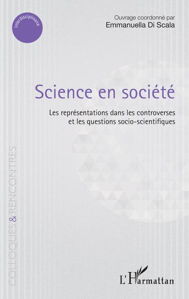 Science en société, Les représentations dans les controverses et les questions socio-scientifiques (9782343168326-front-cover)