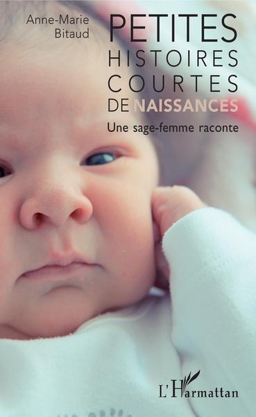 Petites histoires courtes de naissances, Une sage femme raconte (9782343170107-front-cover)