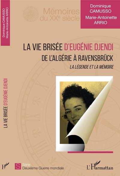 La vie brisée d'Eugénie Djendi, De l'Algérie à Ravensbrück - La légende et la mémoire (9782343199528-front-cover)