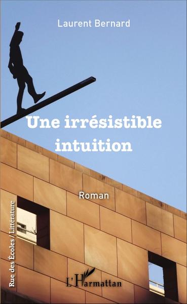 Une irrésistible intuition, Roman (9782343103570-front-cover)
