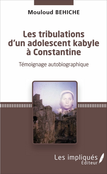 Les tribulations d'un adolescent kabyle à Constantine, Témoignage autobiographique (9782343113142-front-cover)