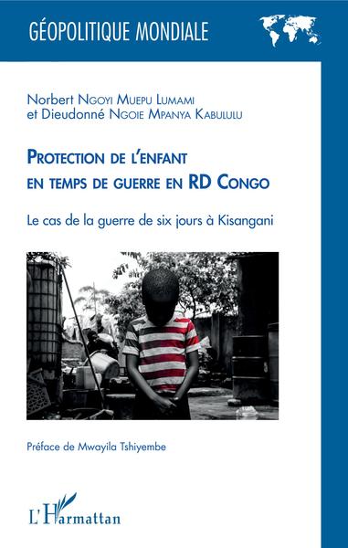 Protection de l'enfant en temps de guerre, en RD Congo - Le cas de la guerre de six jours à Kisangani (9782343156590-front-cover)