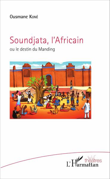 Soundjata, l'Africain, ou le destin du Manding (9782343102771-front-cover)