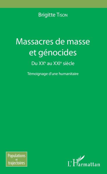 Massacres de masse et génocides, Du XXe au XXIe siècle - Témoignage d'une humanitaire (9782343167343-front-cover)