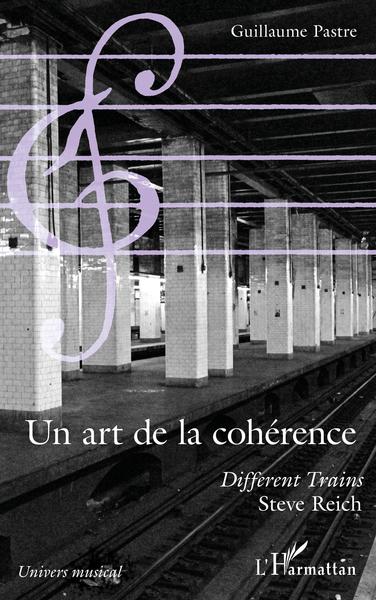 Un art de la cohérence, "Different trains", Steve Reich (9782343157825-front-cover)